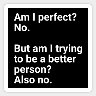 Am I perfect?No. Magnet